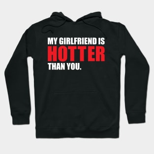 My Girlfriend is Hotter Than You Funny Boyfriend Design Hoodie